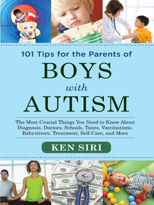 Title details for 101 Tips for the Parents of Boys with Autism: the Most Crucial Things You Need to Know About Diagnosis, Doctors, Schools, Taxes, Vaccinations, Babysitters, Treatment, Food, Self-Care, and More by Ken Siri - Wait list